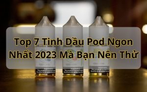 tinh dầu pod ngon