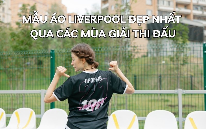 mẫu áo liverpool đẹp nhất